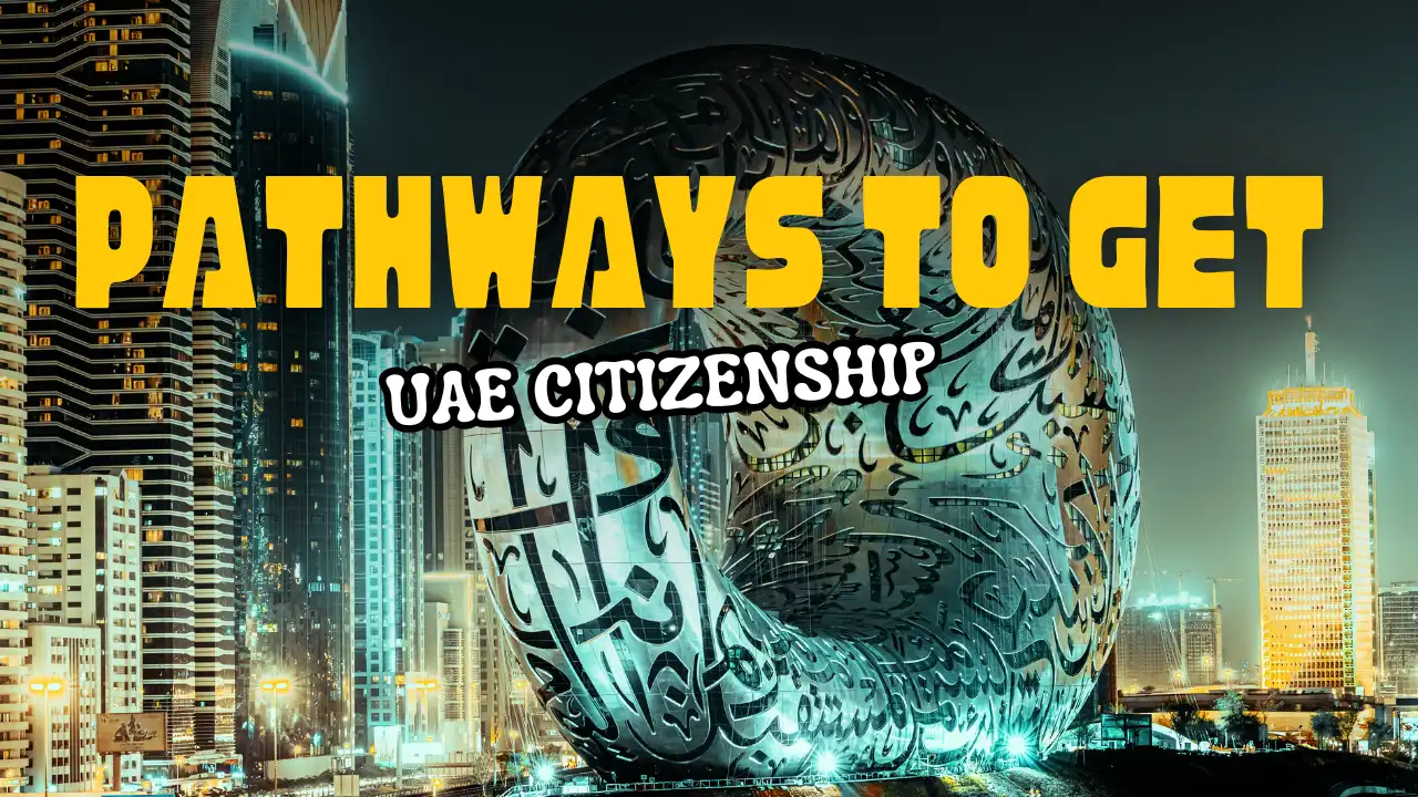 5 Legal Pathways to Get UAE Citizenship in 2025 (With Requirements)